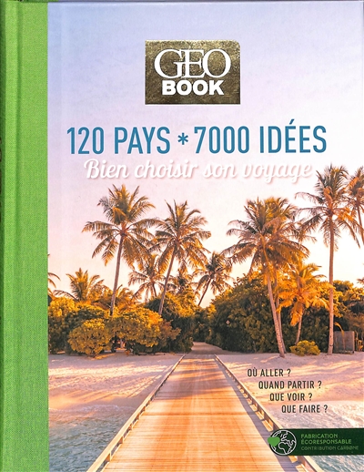 geobook : 120 pays, 7.000 idées : bien choisir son voyage, où aller ? quand partir ? que voir ? que faire ?