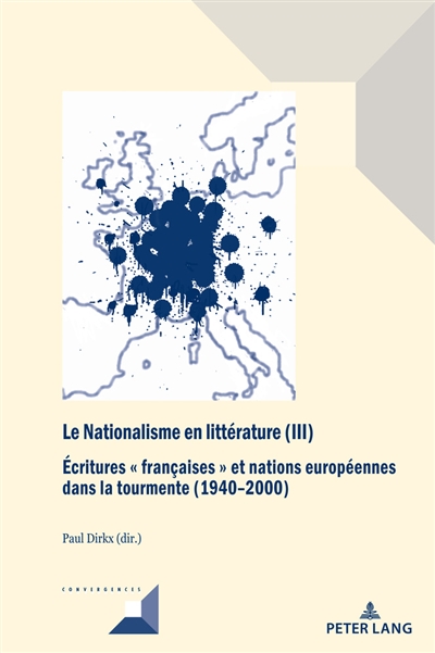 Le nationalisme en littérature. Vol. 3. Ecritures françaises et nations européennes dans la tourmente (1940-2000)