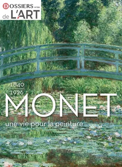 Dossier de l'art, n° 336. Monet : 1840-1926 : une vie pour la peinture