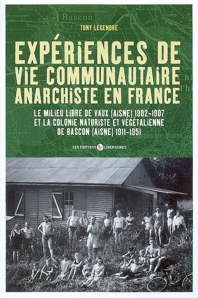 Expériences de vie communautaire anarchiste en France : le milieu libre de Vaux (Aisne) 1902-1907 et la colonie naturiste et végétalienne de Bascon (Aisne) 1911-1951