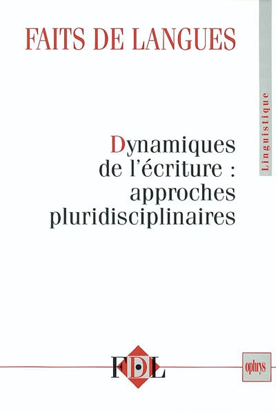 Faits de langues, n° 22. Dynamiques de l'écriture : approches pluridisciplinaires