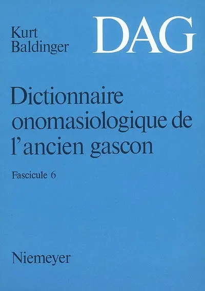 Dictionnaire onomasiologique de l'ancien gascon : DAG. Vol. 6