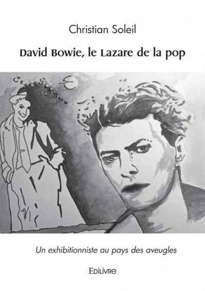 David bowie, le lazare de la pop : Un exhibitionniste au pays des aveugles