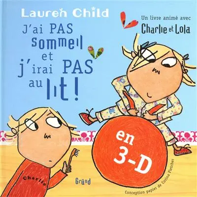 J'ai pas sommeil et j'irai pas au lit ! : un livre animé avec Charlie et Lola