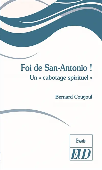 Foi de San-Antonio ! : un cabotage spirituel