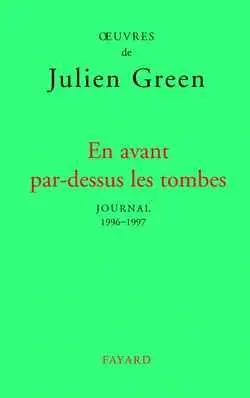 Oeuvres de Julien Green. Journal. Vol. 17. En avant par-dessus les tombes : 1996-1997