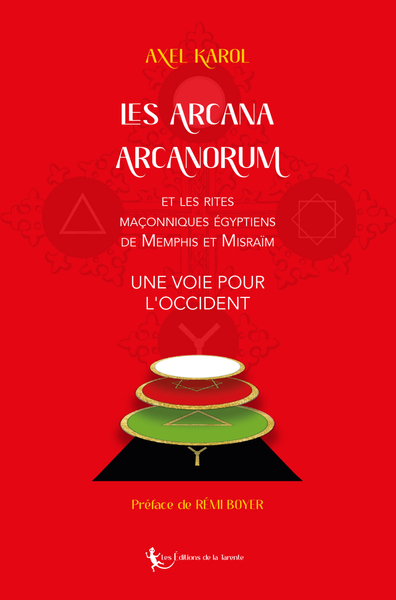 Les arcana arcanorum : et les rites maçonniques égyptiens de Memphis et Misraïm : une voie pour l'Occident