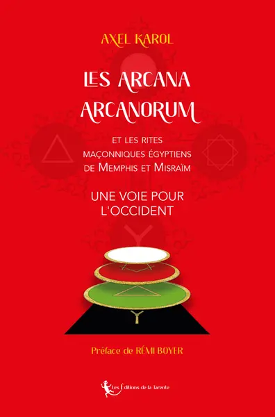Les arcana arcanorum : et les rites maçonniques égyptiens de Memphis et Misraïm : une voie pour l'Occident