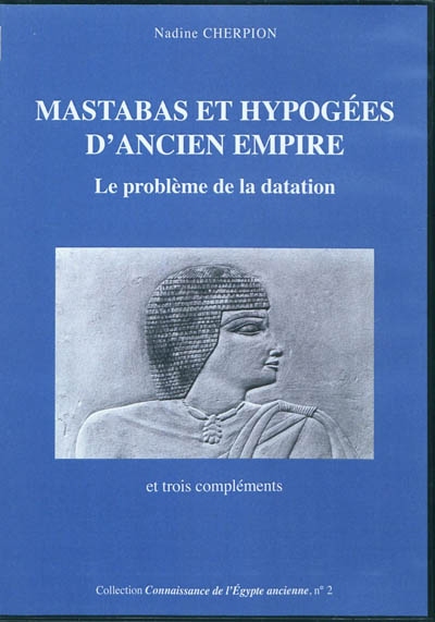 Mastabas et Hypogées d'Ancien Empire : le problème de la datation