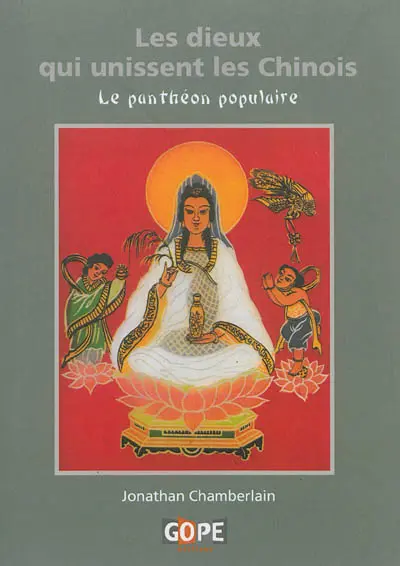 Les dieux qui unissent les Chinois : le panthéon populaire