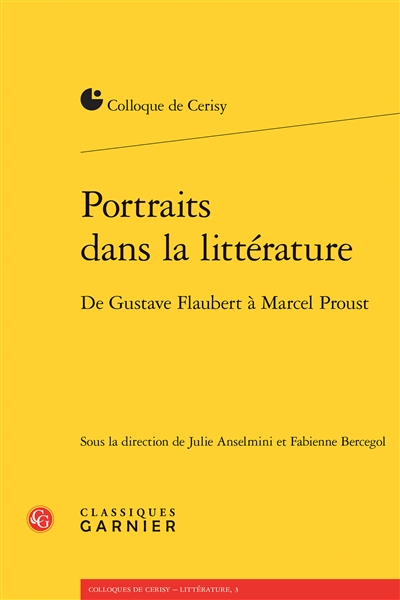 Portraits dans la littérature : de Gustave Flaubert à Marcel Proust : actes du colloque de Cerisy-la-Salle, du 11 au 18 août 2016