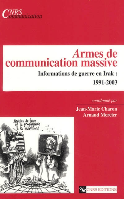 Armes de communication massive : informations de guerre en Irak : 1991-2003