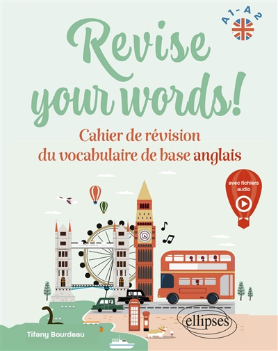 Revise your words! : cahier de révision du vocabulaire de base anglais : A1-A2