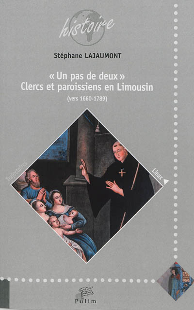 Un pas de deux : clercs et paroissiens en Limousin (vers 1660-1789)