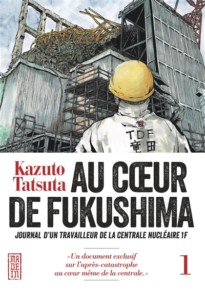 Au coeur de Fukushima : journal d'un travailleur de la centrale nucléaire 1F. Vol. 1
