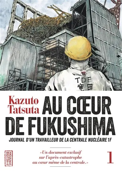 Au coeur de Fukushima : journal d'un travailleur de la centrale nucléaire 1F. Vol. 1