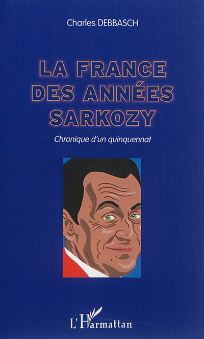 La France des années Sarkozy : chronique d'un quinquennat