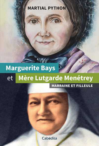 Marguerite Bays et Mère Lutgarde Menétrey : marraine et filleule
