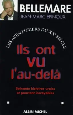Les aventuriers du XXe siècle. Vol. 2. Ils ont vu l'au-delà : soixante histoires vraies et pourtant incroyables