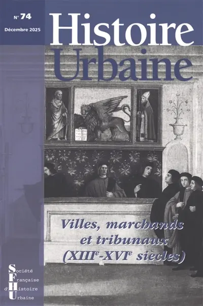 Histoire urbaine, n° 74. Villes, marchands et tribunaux (XIIIe-XVIe siècles)