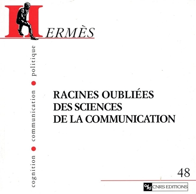 Hermès, n° 48. Racines oubliées des sciences de la communication