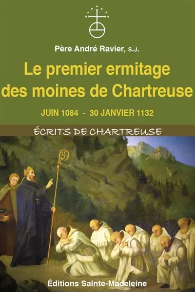 Le premier ermitage des moines de Chartreuse : juin 1084-30 janvier 1132