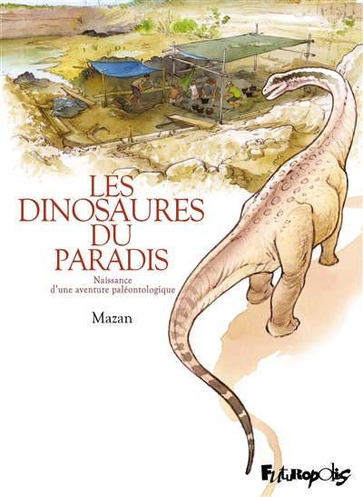 Les dinosaures du paradis : naissance d'une aventure paléontologique