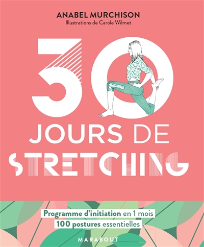 30 jours de stretching : programme d'initiation en 1 mois : 100 postures essentielles