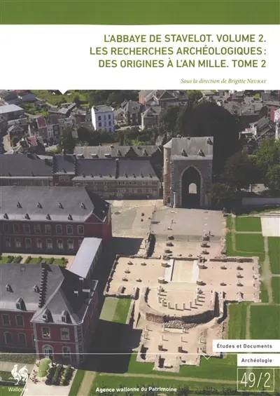 L'abbaye de Stavelot. Vol. 2. Les recherches archéologiques : des origines à l'an mille. Vol. 2