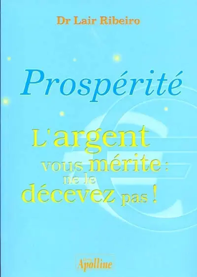 Prospérité, l'argent vous mérite, ne le décevez pas !