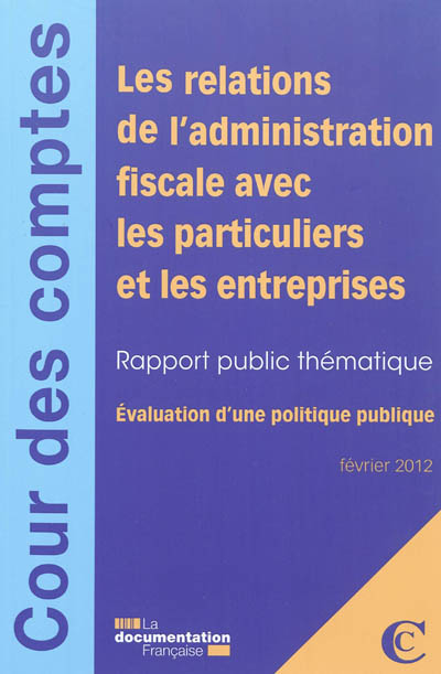 Les relations de l'administration fiscale avec les particuliers et les entreprises : rapport public thématique : évaluation d'une politique publique