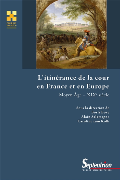 L'itinérance de la cour en France et en Europe : Moyen Age-XIXe siècle