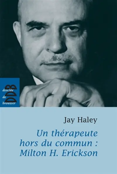 Un thérapeute hors du commun, Milton H. Erickson
