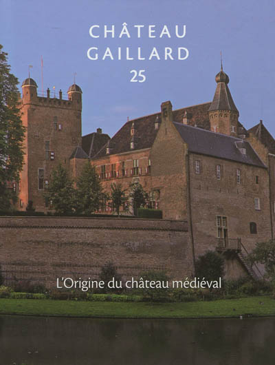 Château-Gaillard : études de castellologie médiévale. Vol. 25. L'origine du château médiéval : actes du colloque international de Rindern (Allemagne), 28 août-3 septembre 2010