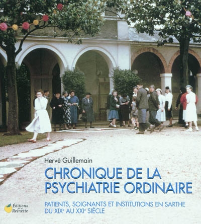 Chronique de la psychiatrie ordinaire : patients, soignants et institutions en Sarthe du XIXe au XXIe siècle