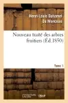 Nouveau traité des arbres fruitiers.Tome 1