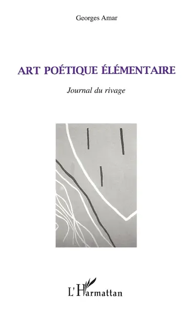 Art poétique élémentaire : journal du rivage