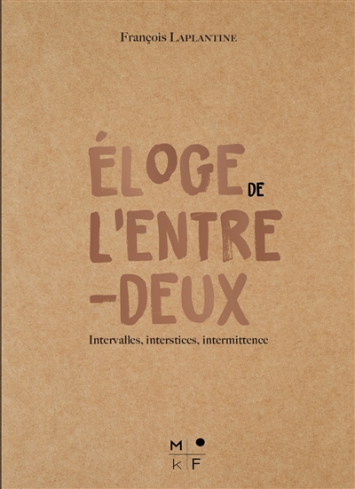 Eloge de l'entre-deux : intervalles, interstices, intermittence