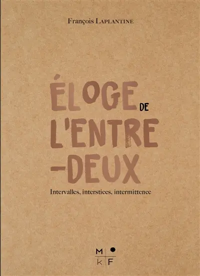 Eloge de l'entre-deux : intervalles, interstices, intermittence