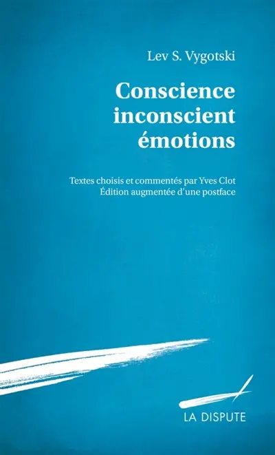Conscience, inconscient, émotions. Vygotski, la conscience comme liaison. L'affect et sa signification