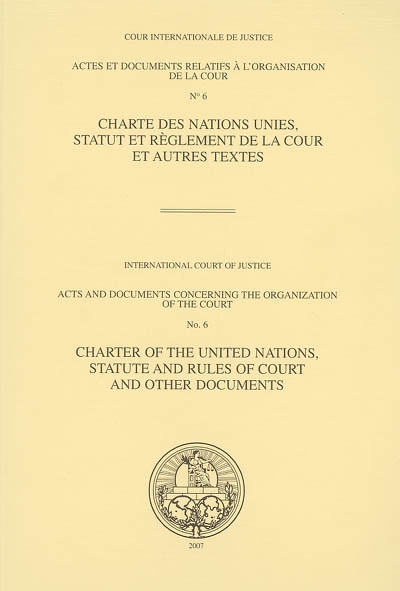 Charte des Nations Unies, statut et règlement de la Cour et autres textes. Charter of the United Nations, statute and rules of Court and other documents