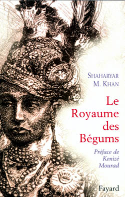 Le royaume des bégums : uen dynastie de femmes dans l'empire des Indes
