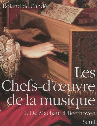 Les chefs-d'oeuvre de la musique. Vol. 1. De Machaut à Beethoven