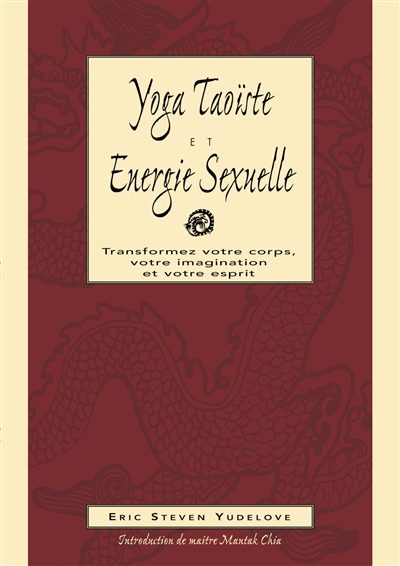 Yoga taoïste et énergie sexuelle : fusion, corps, âme, esprit