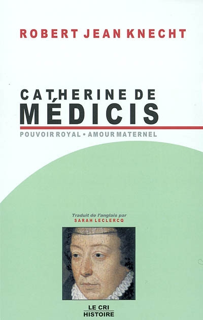 Catherine de Médicis (1519-1589) : pouvoir royal, amour maternel