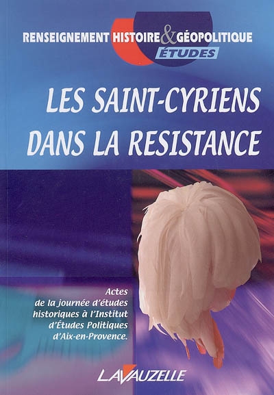 Les saint-cyriens dans la Résistance : actes de la journée d'études historiques du 20 septembre 2002 à l'Institut d'études politiques d'Aix-en-Provence
