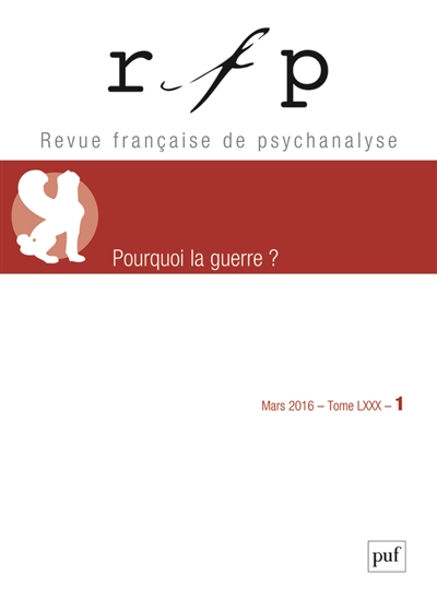 Revue française de psychanalyse, n° 1 (2016). Pourquoi la guerre ?