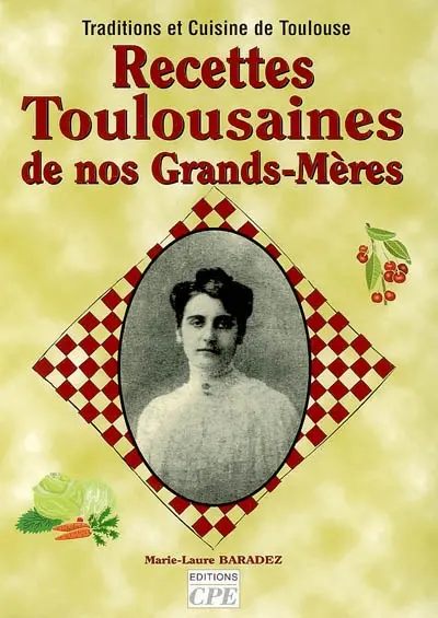 Recettes toulousaines de nos grands-mères : traditions et cuisine de Toulouse
