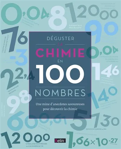Déguster la chimie en 100 nombres : une mine d'anecdotes savoureuses pour découvrir la chimie