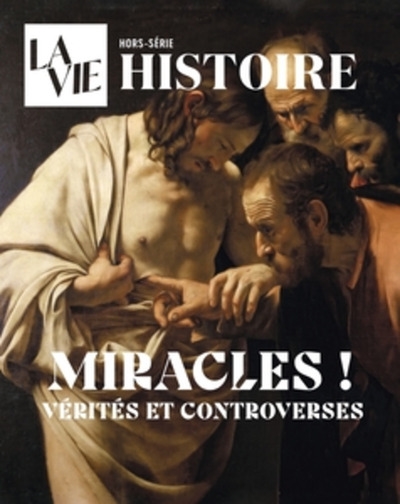 Vie, hors-série (La). Miracles ! : vérités et controverses